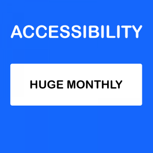 Accessibility Huge Monthly